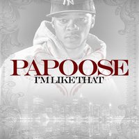 I'm Like That - Papoose