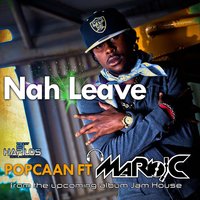 Nah Leave - Popcaan, Mario C