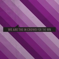 For The Win - We Are The In Crowd
