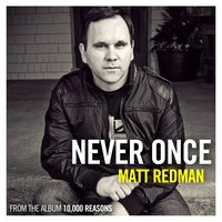 Never Once - Matt Redman