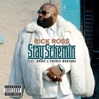 Stay Schemin - Rick Ross, Drake, French Montana