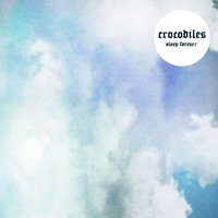 Sleep Forever - Crocodiles