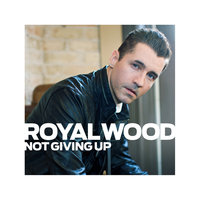 Not Giving Up - Royal Wood