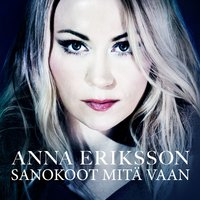 Sanokoot mitä vaan - Anna Eriksson