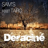 Déraciné - Sam's, Tairo
