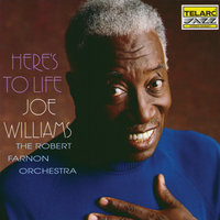 Here's To Life - Joe Williams, The Robert Farnon Orchestra, Joe Williams, The Robert Farnon Orchestra