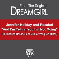 And I Am Telling You I'm Not Going [Ralphi Rosario Dub] - Rosabel, Jennifer Holliday