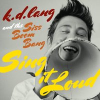 Sing It Loud - K.D. Lang, the Siss Boom Bang
