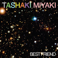 Best Friend - Tashaki Miyaki