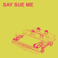 But I Like You - Say Sue Me