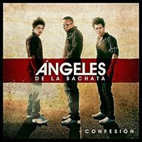 Confesion - Angeles De La Bachata