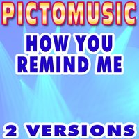 How You Remind Me - Pictomusic