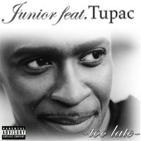Too Late - Tupac, Junior