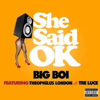 She Said OK - Big Boi, Theophilus London, Tre Luce