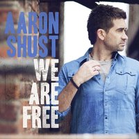 We Are Free - Aaron Shust