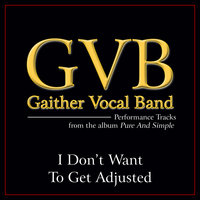 I Don't Want to Get Adjusted - Gaither Vocal Band