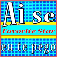 Ai Se Eu Te Pego - Favorite Star