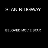 Beloved Movie Star - Stan Ridgway