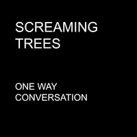 One Way Conversation - Screaming Trees