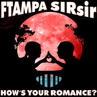 How's Your Romance? - FTampa, SIRsir, Ftampa & SIRsir