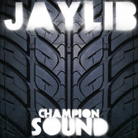 Champion Sound - Jaylib, Madlib, J Dilla