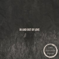 In And Out Of Love - The Eastern Plain