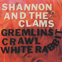 White Rabbit - Shannon and the Clams