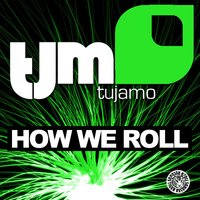 How We Roll - Tujamo