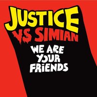 We Are Your Friends - Justice, Simian