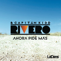 Ahora Pide Mas - RIVERO, Capitan Kidd