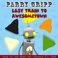 Last Train To Awesometown - Parry Gripp