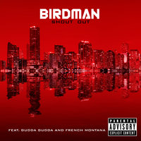 Shout Out - Birdman, Gudda Gudda, French Montana