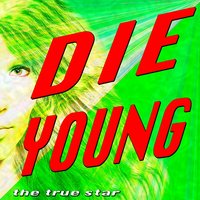 Die Young - The True Star