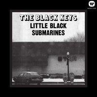 Little Black Submarines - The Black Keys