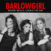 Hope Will Lead Us On - BarlowGirl