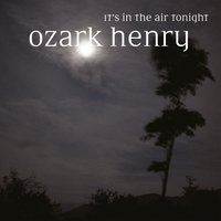 It's in the Air Tonight - Ozark Henry