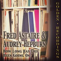 How Long Has This Been Going On - Audrey Hepburn, Fred Astaire, Джордж Гершвин