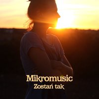 Zostan Tak - Mikromusic